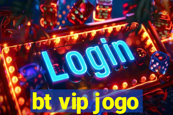 bt vip jogo